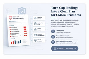 CMMC gap assessment findings organized into prioritized remediation actions, assigned owners, documentation, evidence collection, and a practical readiness plan.